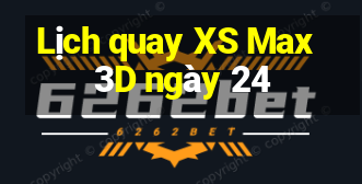 Lịch quay XS Max 3D ngày 24