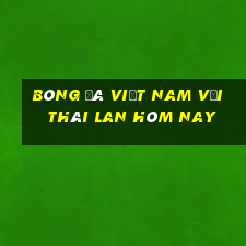 bóng đá việt nam với thái lan hôm nay