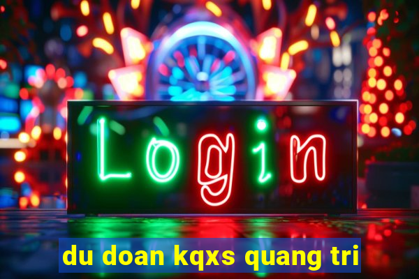 du doan kqxs quang tri