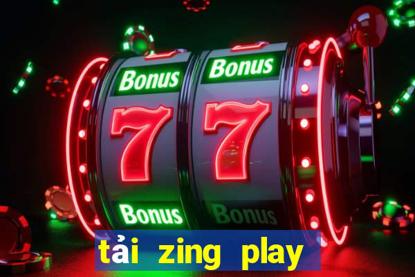 tải zing play về máy