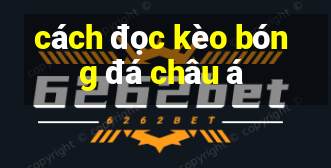 cách đọc kèo bóng đá châu á