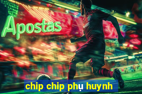 chip chip phụ huynh