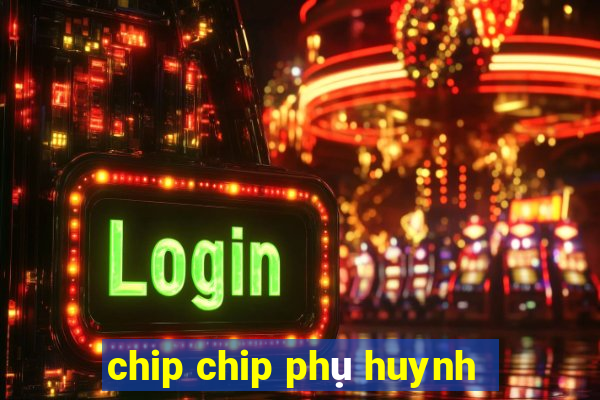 chip chip phụ huynh