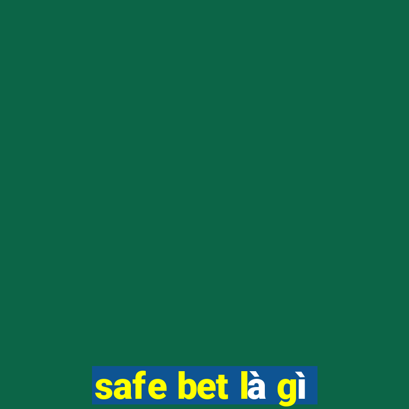 safe bet là gì