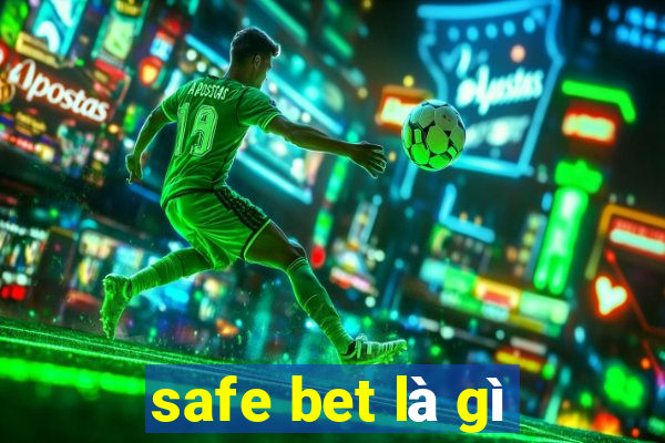 safe bet là gì