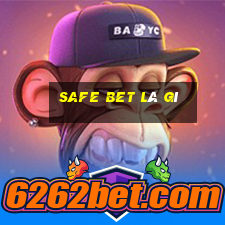 safe bet là gì