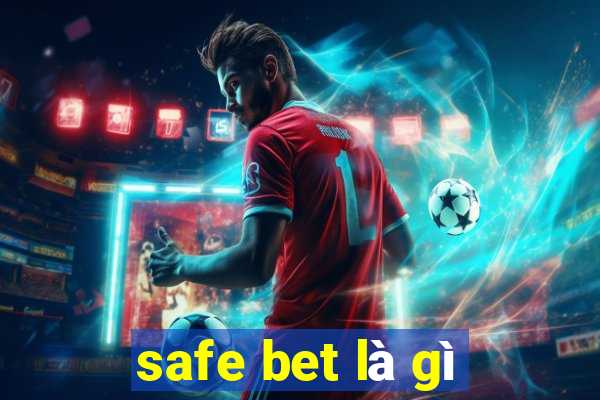 safe bet là gì