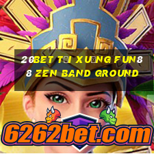 20bet Tải xuống Fun88 Zen Band Ground