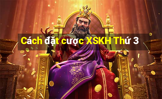 Cách đặt cược XSKH Thứ 3