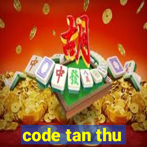 code tan thu