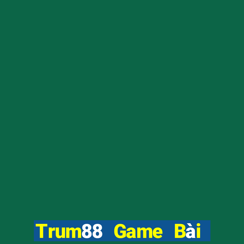 Trum88 Game Bài Phái Mạnh