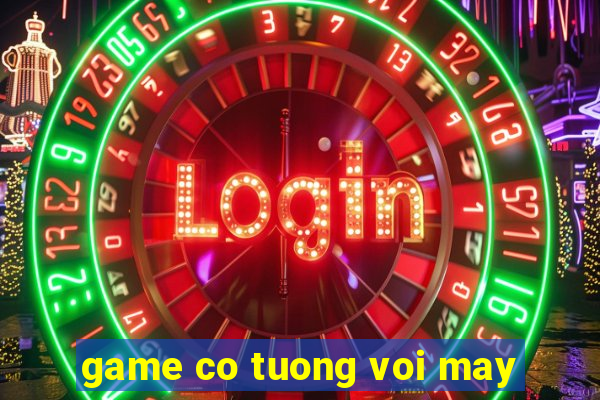 game co tuong voi may