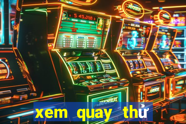 xem quay thử xổ số miền bắc hôm nay