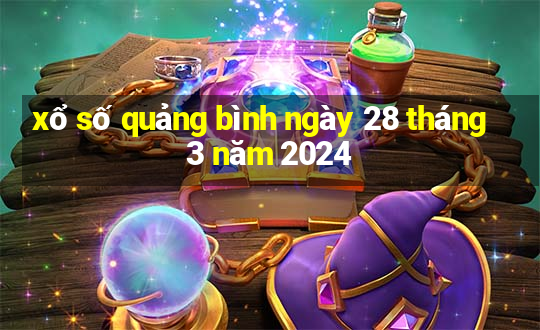 xổ số quảng bình ngày 28 tháng 3 năm 2024