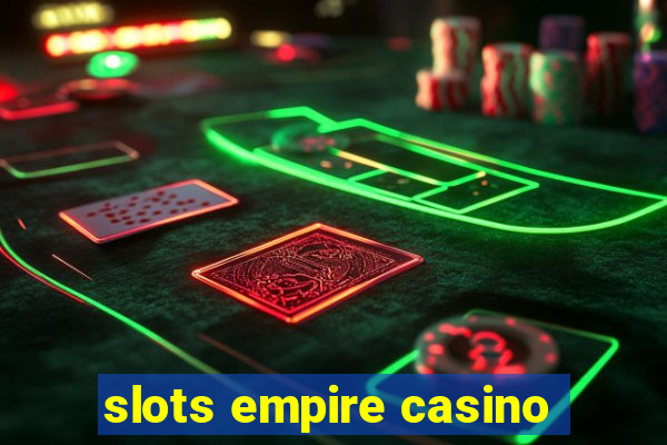 slots empire casino