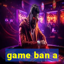 game ban a