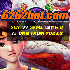 Sum 99 Game Đánh Bài Ông Trùm Poker