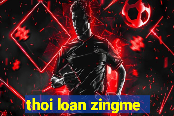 thoi loan zingme