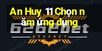 An Huy 11 Chọn năm ứng dụng