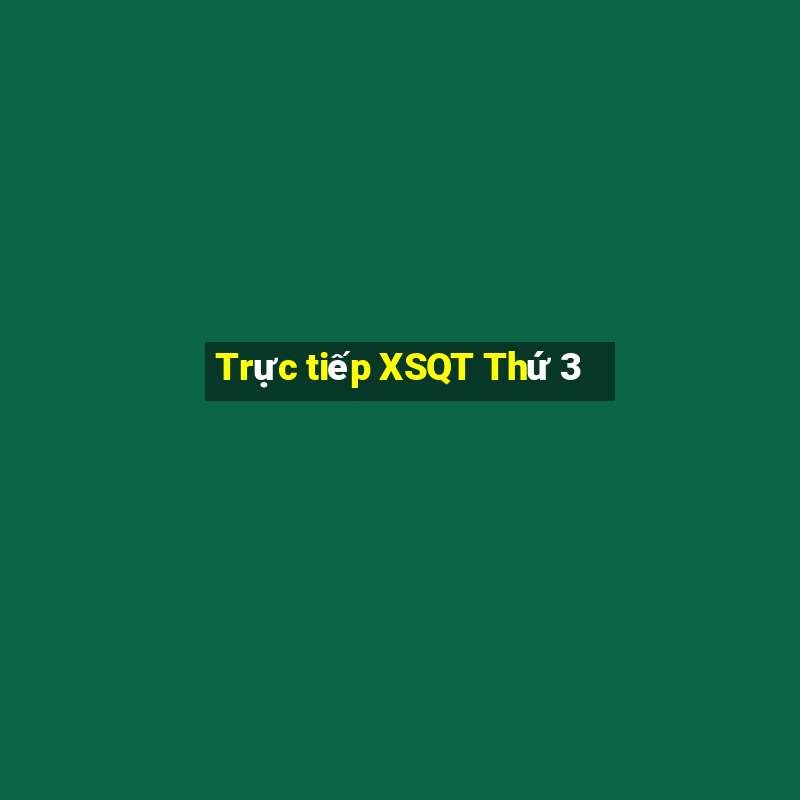 Trực tiếp XSQT Thứ 3