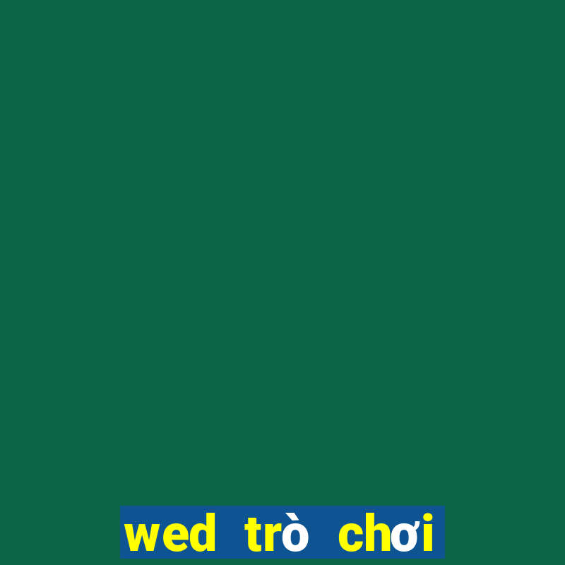 wed trò chơi điện tử