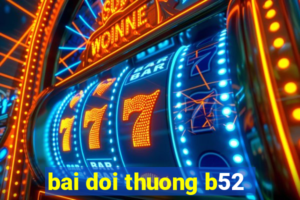 bai doi thuong b52