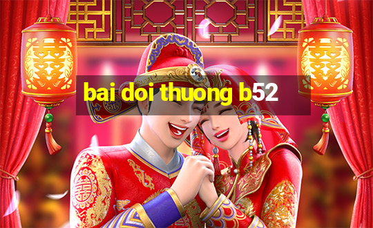 bai doi thuong b52