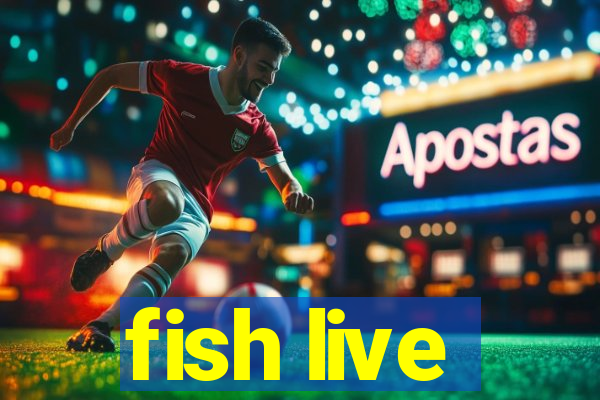 fish live