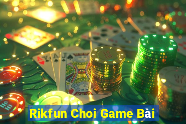 Rikfun Choi Game Bài