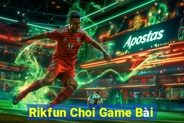 Rikfun Choi Game Bài