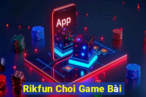 Rikfun Choi Game Bài