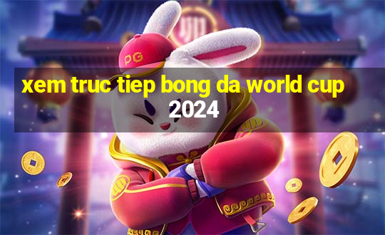 xem truc tiep bong da world cup 2024