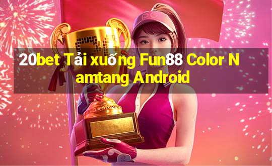 20bet Tải xuống Fun88 Color Namtang Android