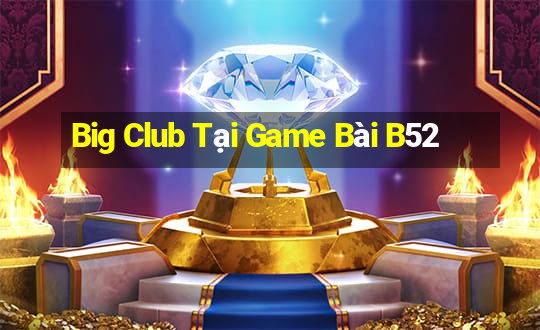 Big Club Tại Game Bài B52