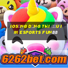 iosỨng dụng thi đấu im Esports Fun88