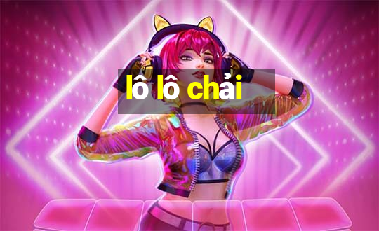 lô lô chải