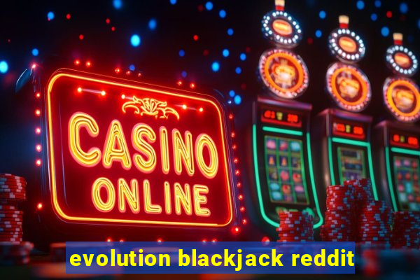 evolution blackjack reddit