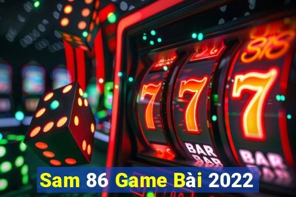 Sam 86 Game Bài 2022