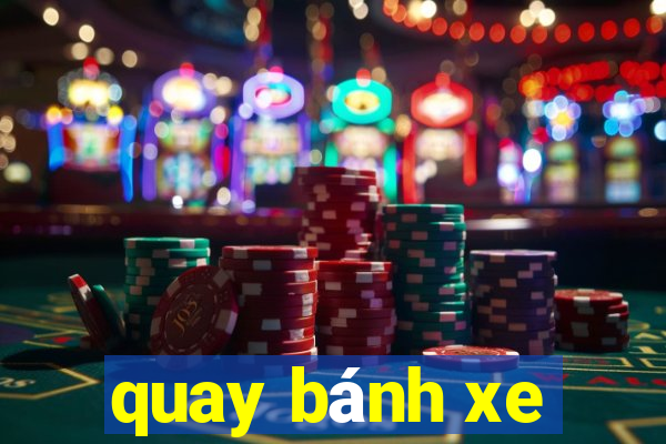 quay bánh xe