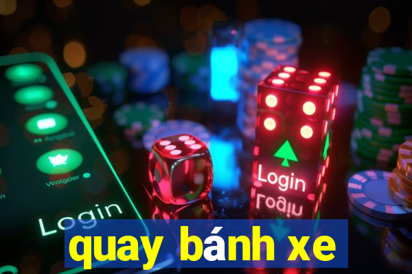 quay bánh xe