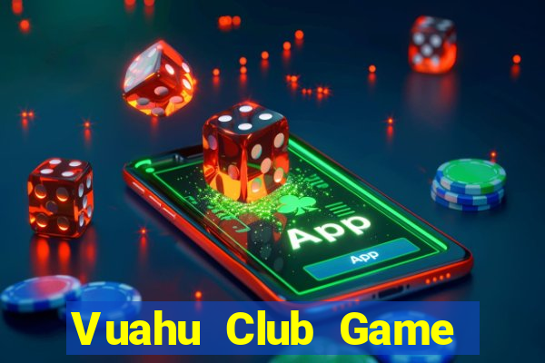 Vuahu Club Game Bài Tiền Thật