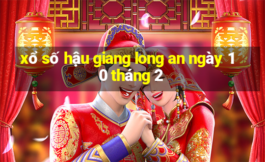 xổ số hậu giang long an ngày 10 tháng 2