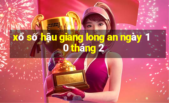 xổ số hậu giang long an ngày 10 tháng 2