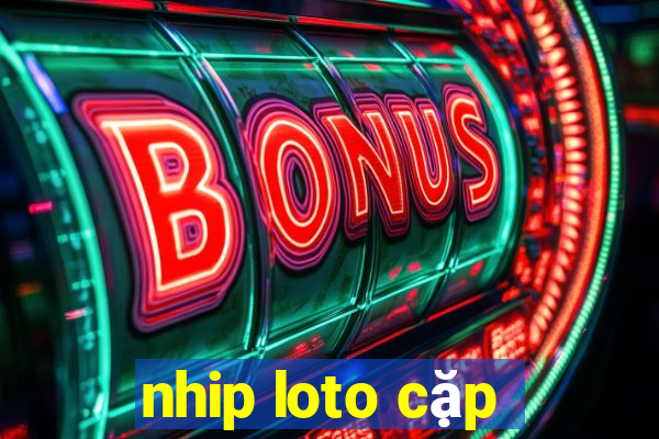 nhip loto cặp