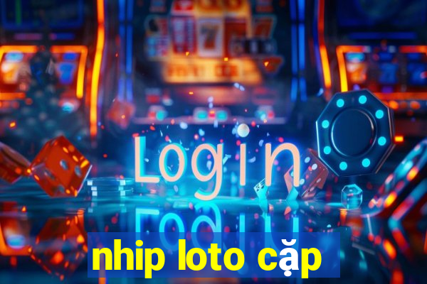 nhip loto cặp