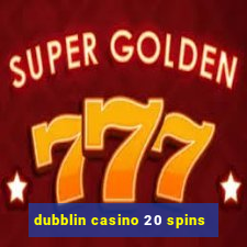 dubblin casino 20 spins