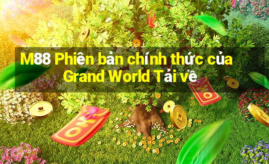 M88 Phiên bản chính thức của Grand World Tải về