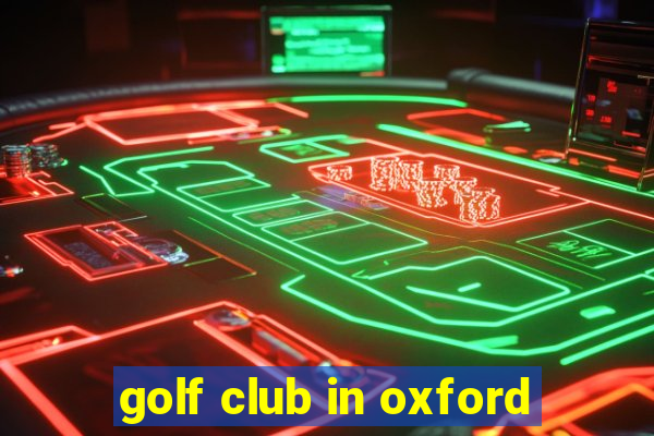 golf club in oxford