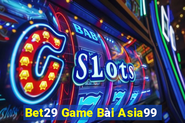 Bet29 Game Bài Asia99