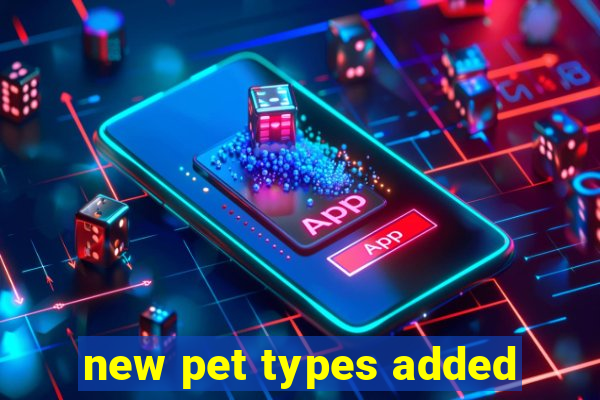 new pet types added